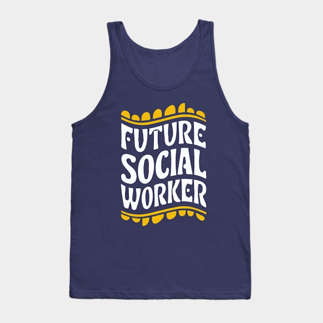 Future Social Worker, Playful Typography Tank Top by Chrislkf